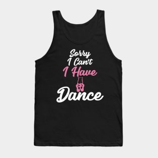 Sorry I can't I have dance Tank Top